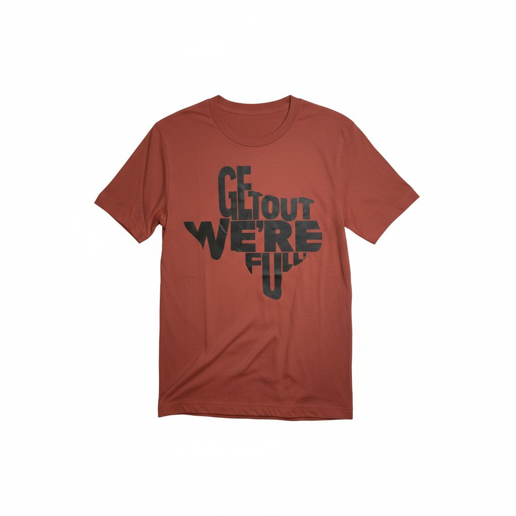 Get Out We're Full Funny Texas T-Shirt