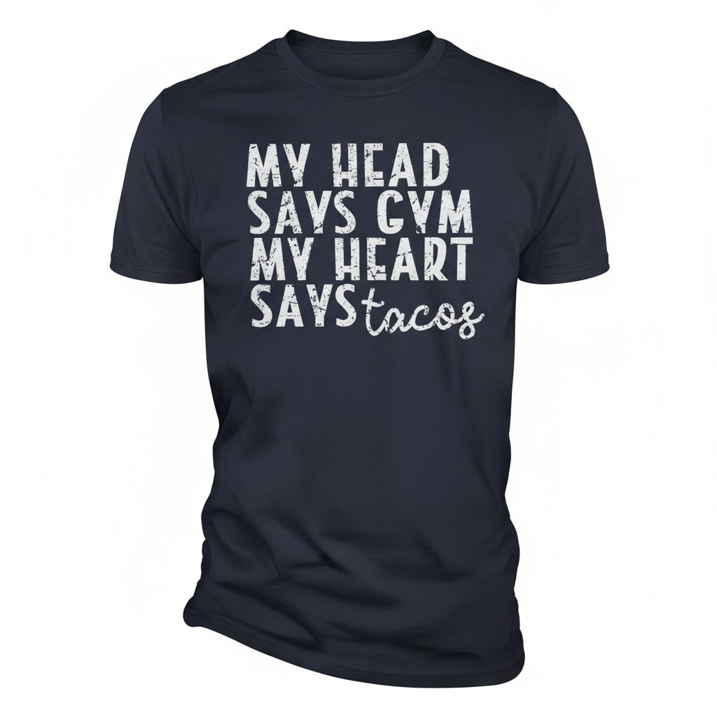 My Head Says Gym, My Heart Says Tacos T-Shirt