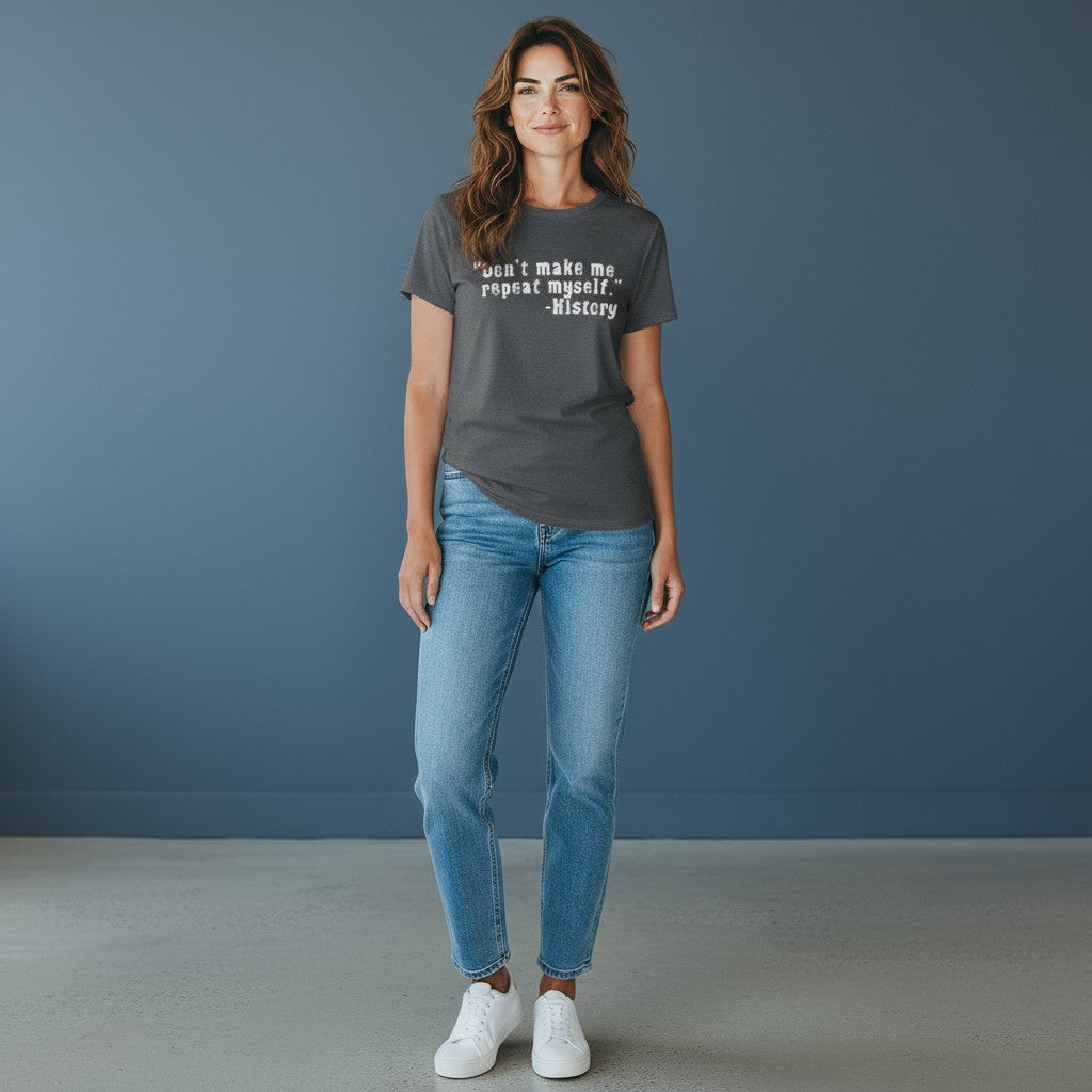 Don't Make Me Repeat Myself - History Funny T-Shirt