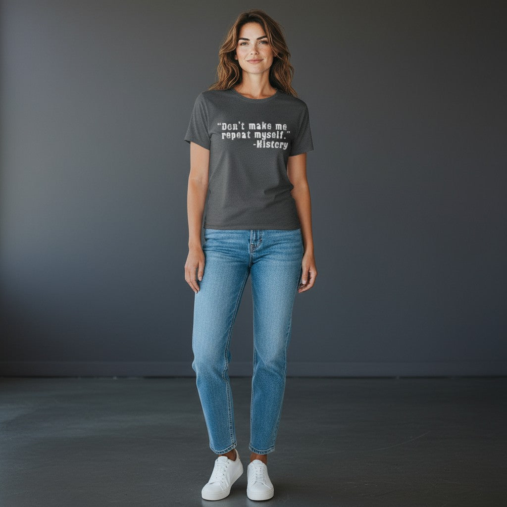 Don't Make Me Repeat Myself - History Funny T-Shirt